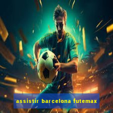 assistir barcelona futemax